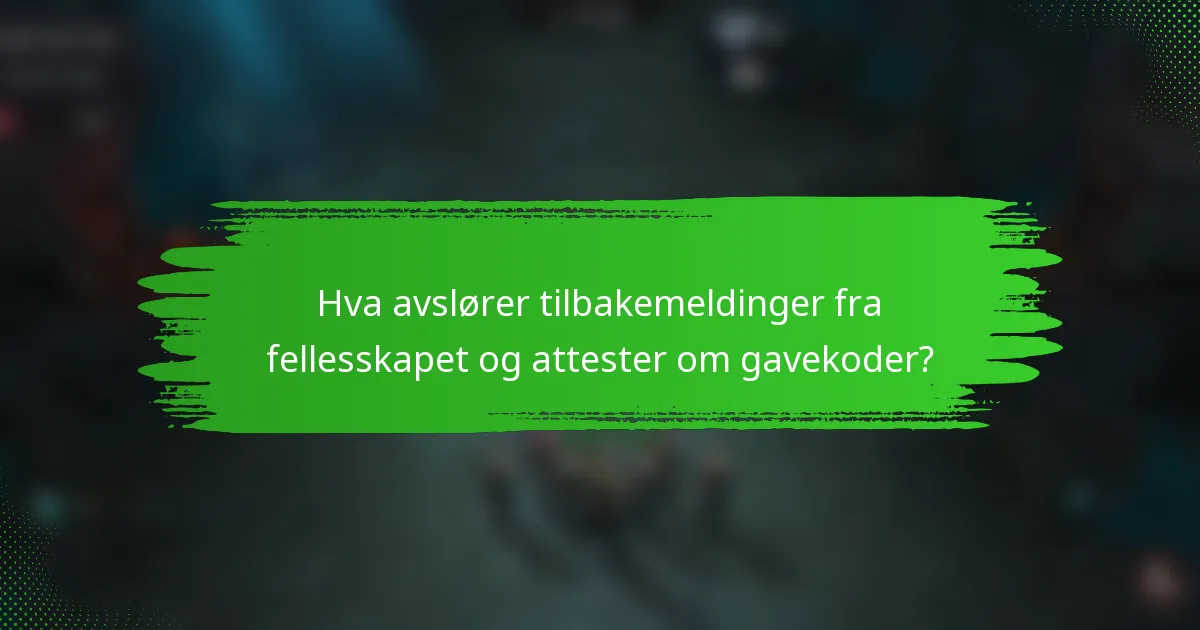 Hva avslører tilbakemeldinger fra fellesskapet og attester om gavekoder?