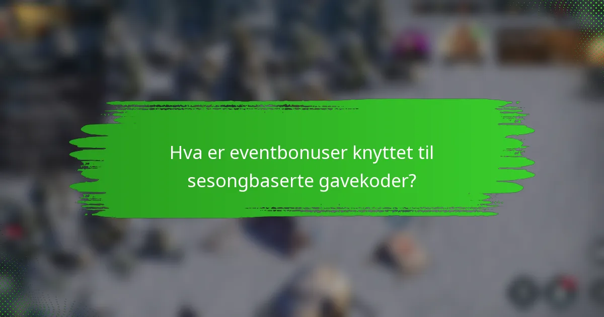 Hva er eventbonuser knyttet til sesongbaserte gavekoder?