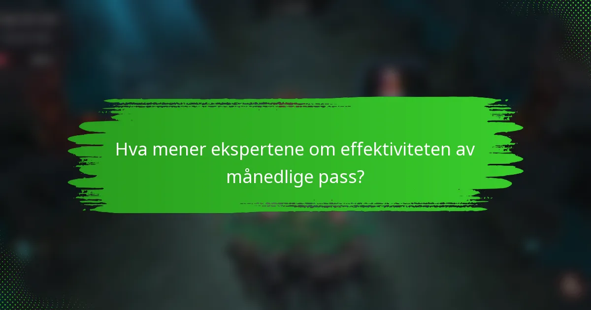Hva mener ekspertene om effektiviteten av månedlige pass?