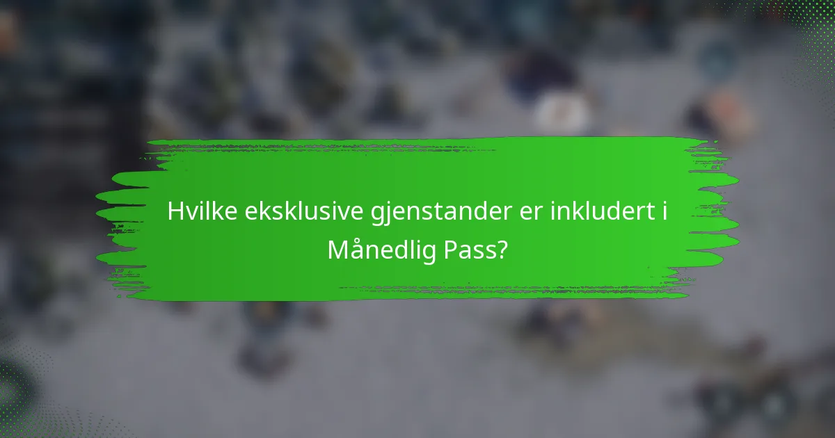 Hvilke eksklusive gjenstander er inkludert i Månedlig Pass?