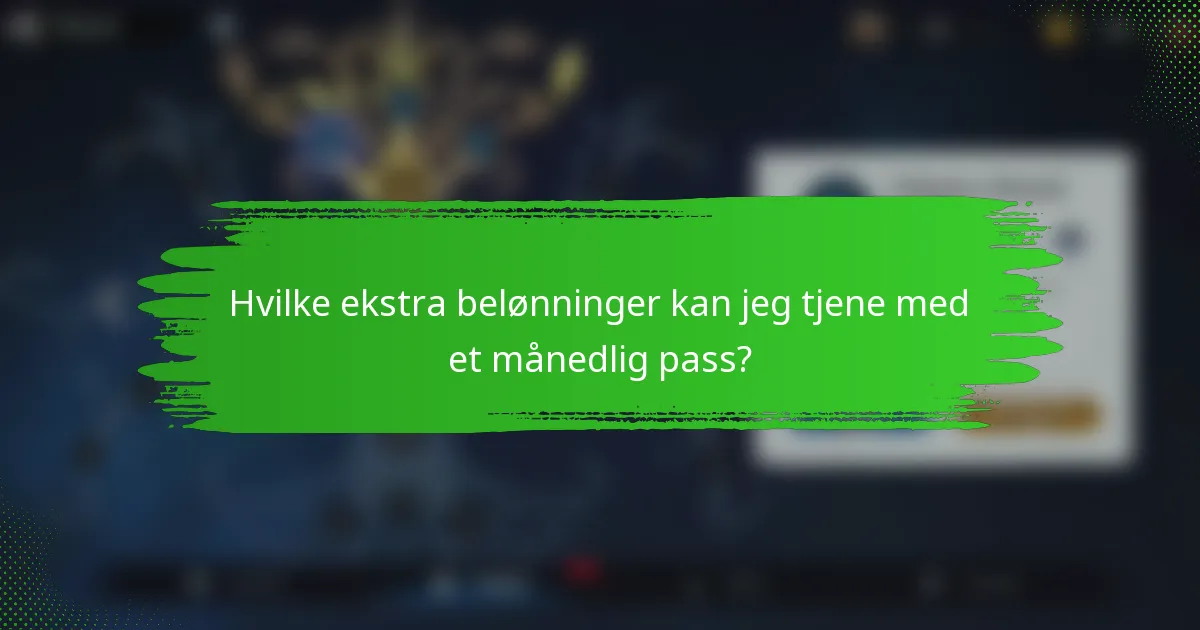 Hvilke ekstra belønninger kan jeg tjene med et månedlig pass?