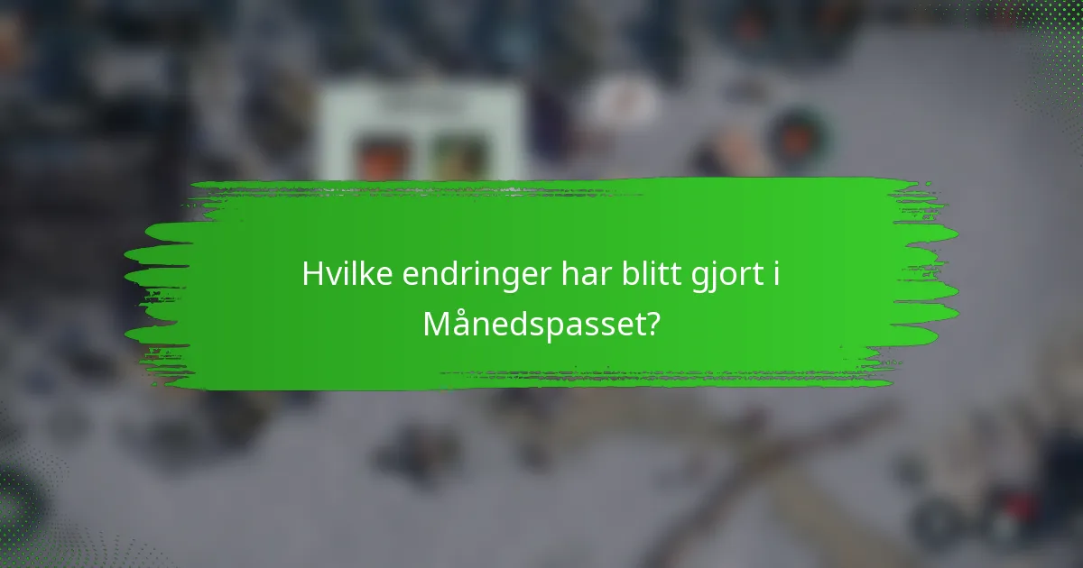 Hvilke endringer har blitt gjort i Månedspasset?