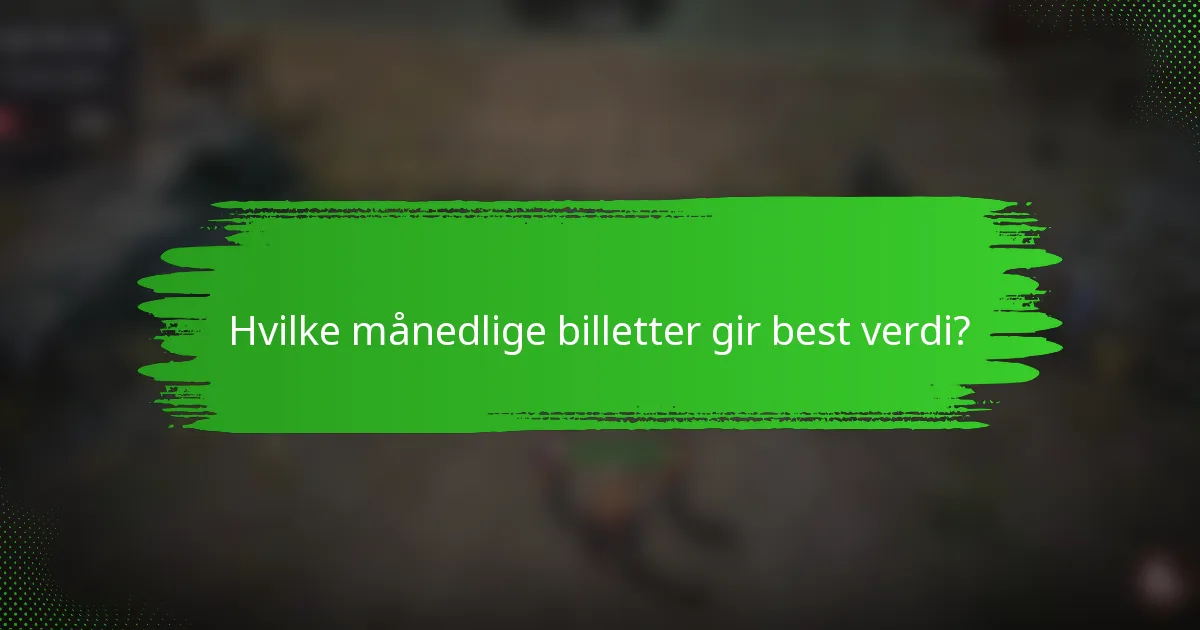 Hvilke månedlige billetter gir best verdi?
