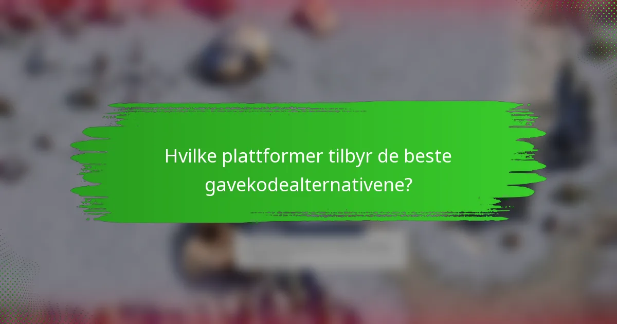 Hvilke plattformer tilbyr de beste gavekodealternativene?
