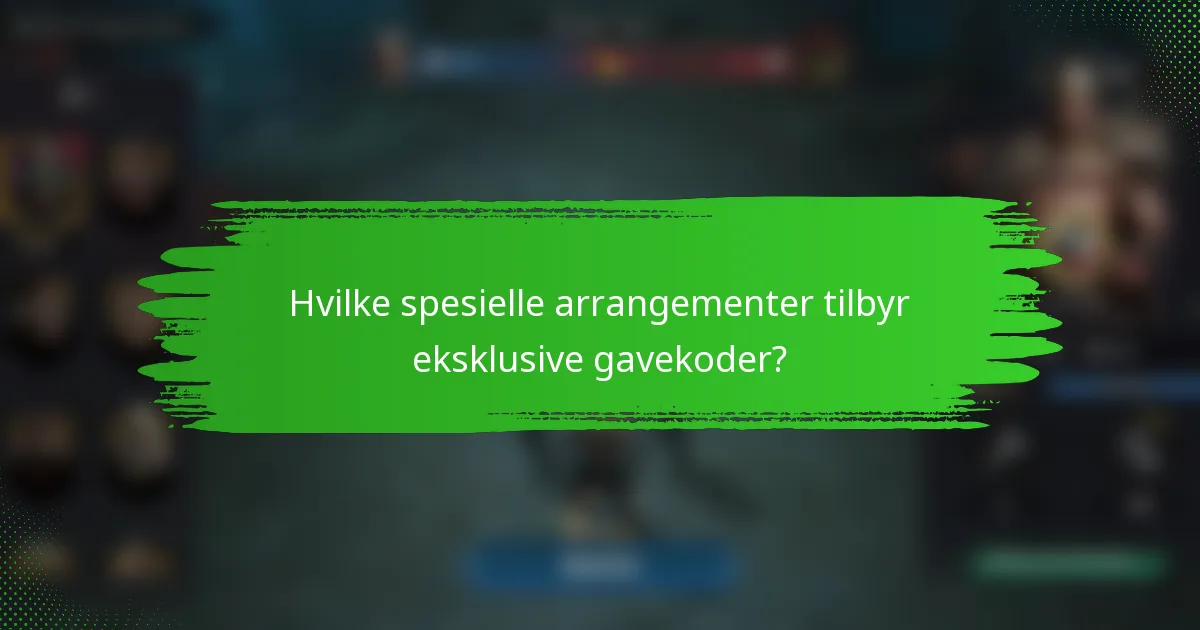 Hvilke spesielle arrangementer tilbyr eksklusive gavekoder?