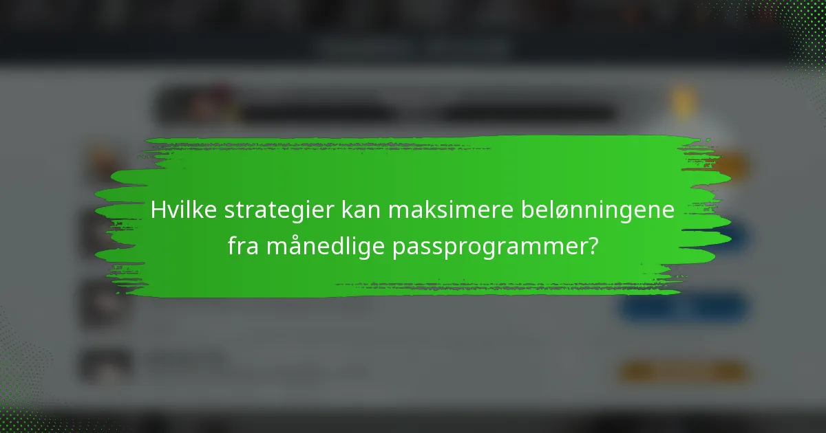 Hvilke strategier kan maksimere belønningene fra månedlige passprogrammer?