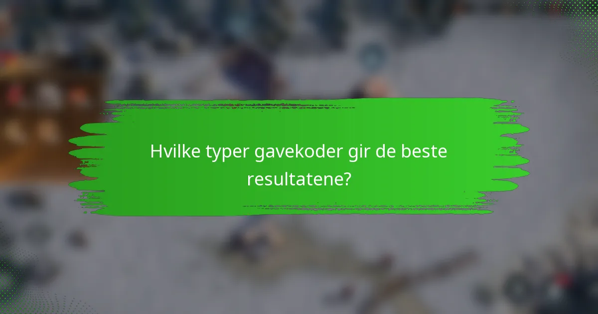 Hvilke typer gavekoder gir de beste resultatene?