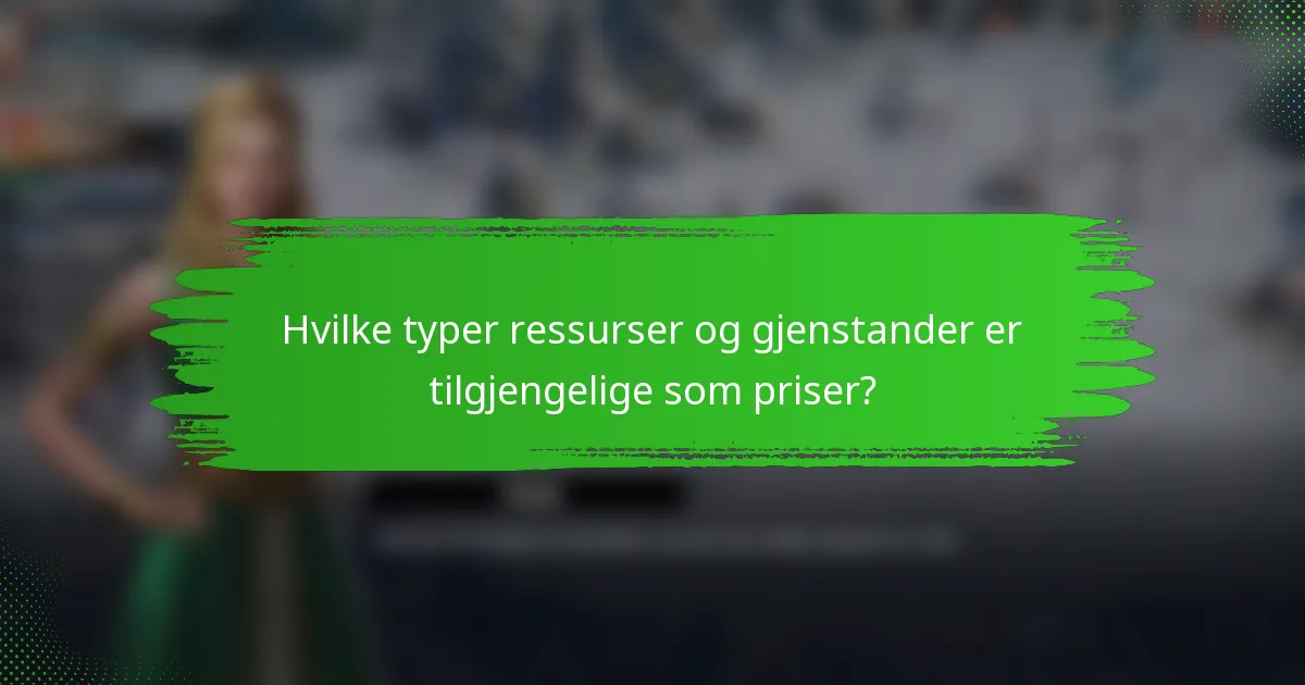 Hvilke typer ressurser og gjenstander er tilgjengelige som priser?