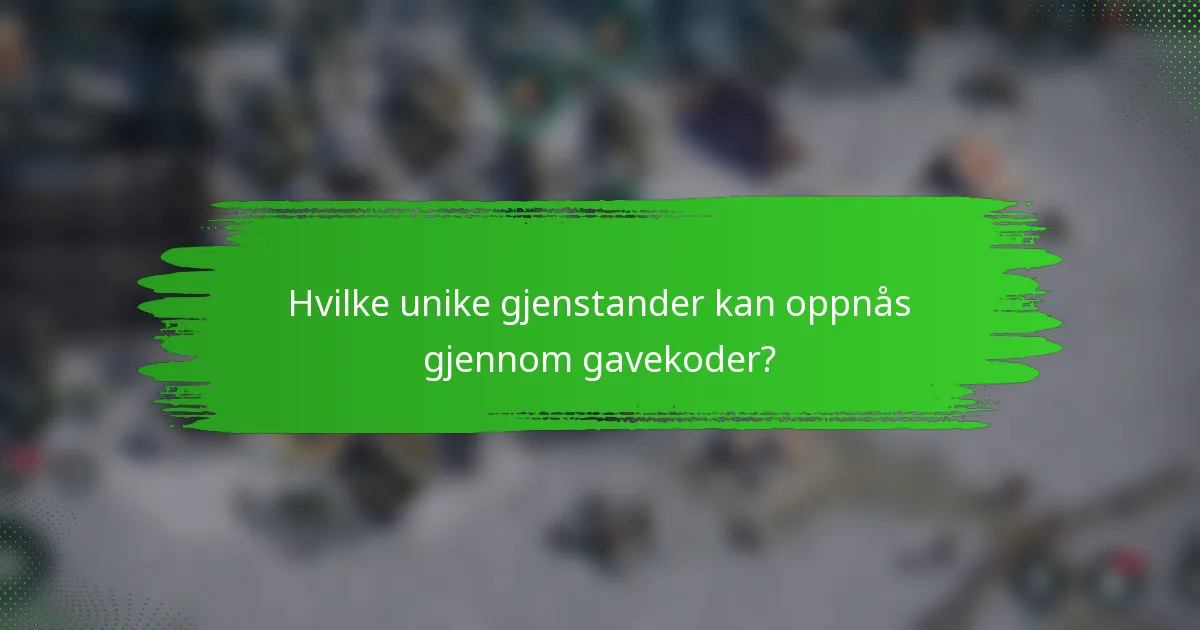 Hvilke unike gjenstander kan oppnås gjennom gavekoder?