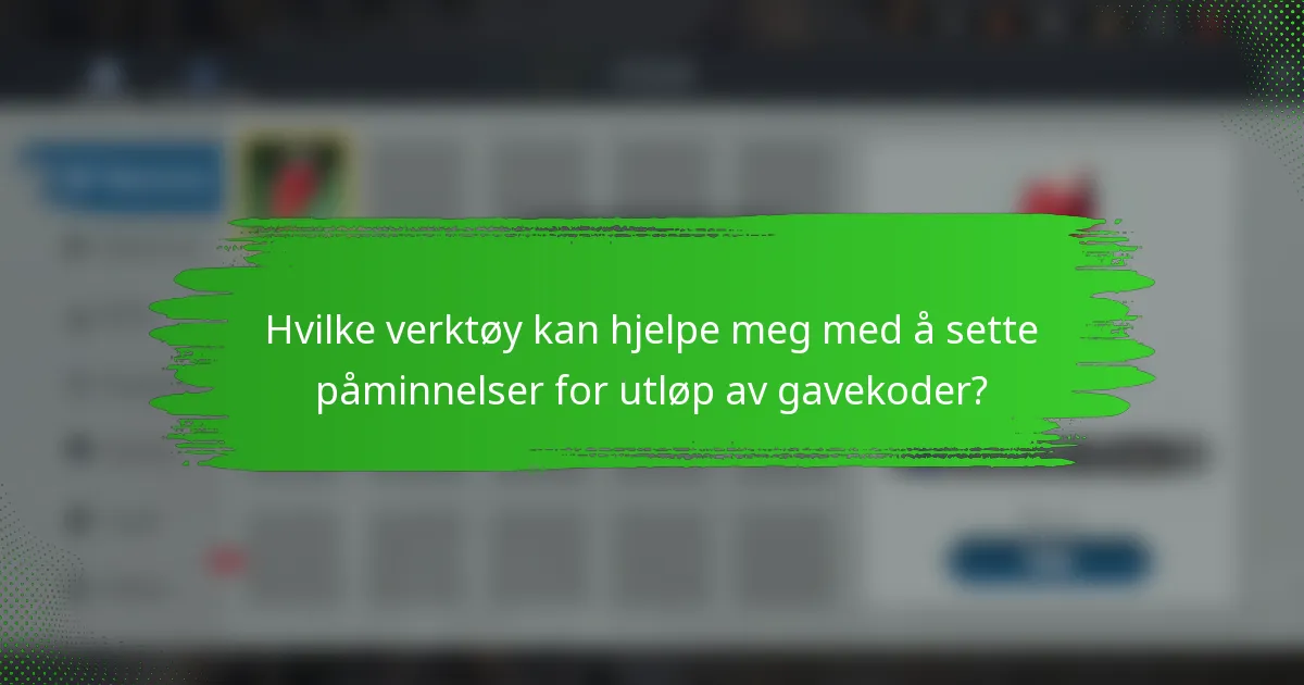 Hvilke verktøy kan hjelpe meg med å sette påminnelser for utløp av gavekoder?