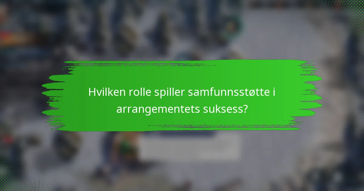 Hvilken rolle spiller samfunnsstøtte i arrangementets suksess?