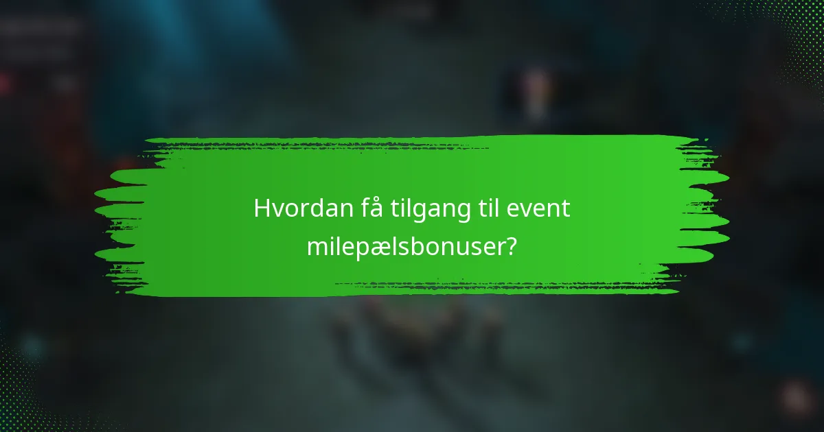 Hvordan få tilgang til event milepælsbonuser?