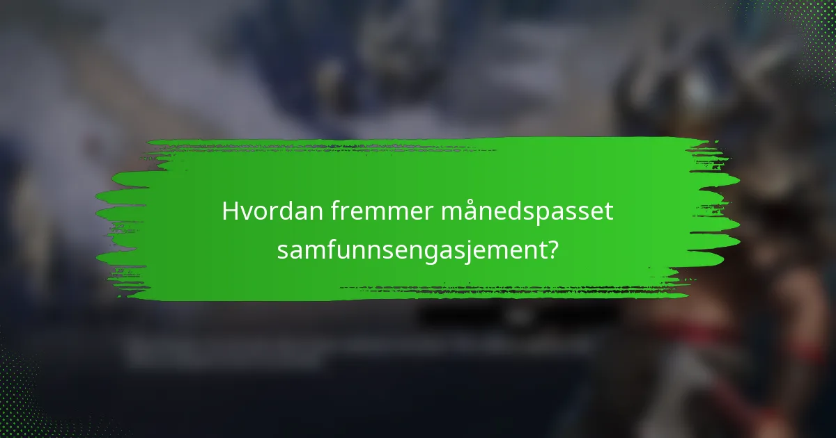 Hvordan fremmer månedspasset samfunnsengasjement?
