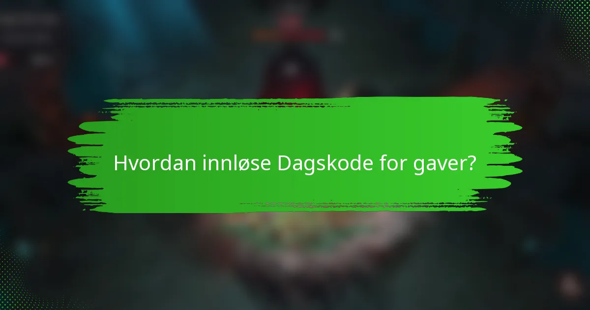 Hvordan innløse Dagskode for gaver?