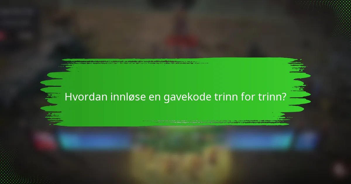 Hvordan innløse en gavekode trinn for trinn?