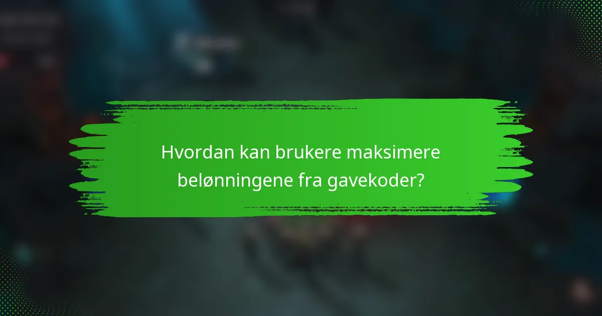 Hvordan kan brukere maksimere belønningene fra gavekoder?