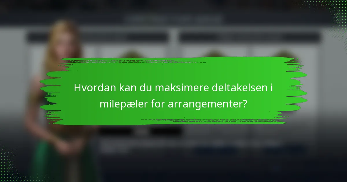 Hvordan kan du maksimere deltakelsen i milepæler for arrangementer?