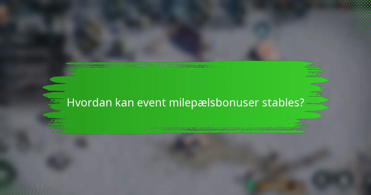 Hvordan kan event milepælsbonuser stables?