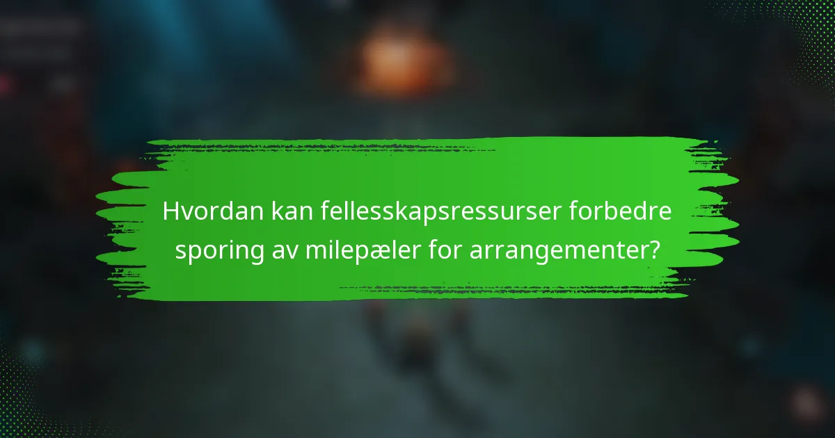 Hvordan kan fellesskapsressurser forbedre sporing av milepæler for arrangementer?