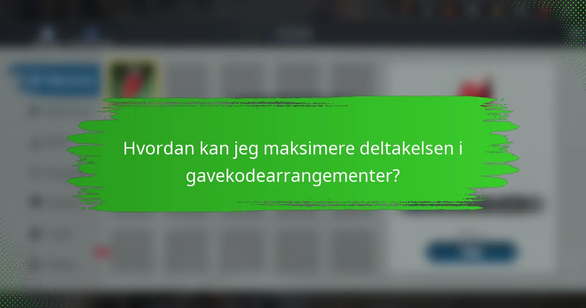 Hvordan kan jeg maksimere deltakelsen i gavekodearrangementer?