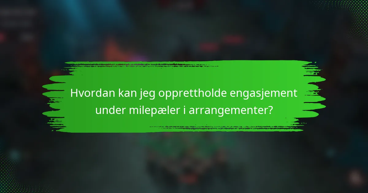 Hvordan kan jeg opprettholde engasjement under milepæler i arrangementer?