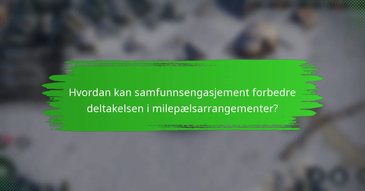 Hvordan kan samfunnsengasjement forbedre deltakelsen i milepælsarrangementer?