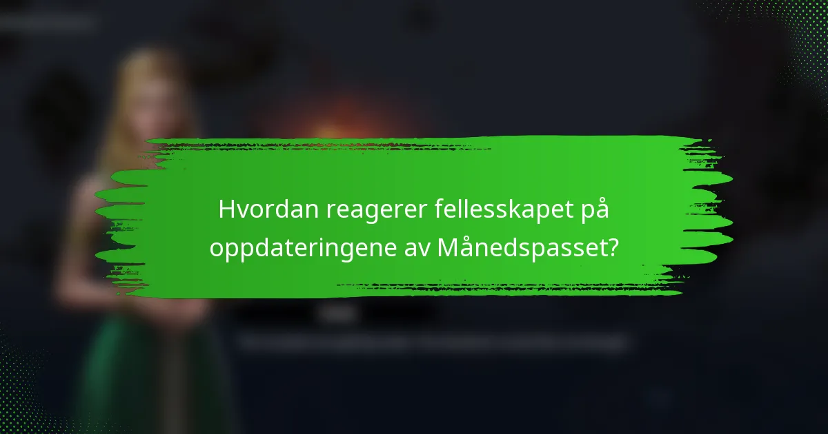 Hvordan reagerer fellesskapet på oppdateringene av Månedspasset?