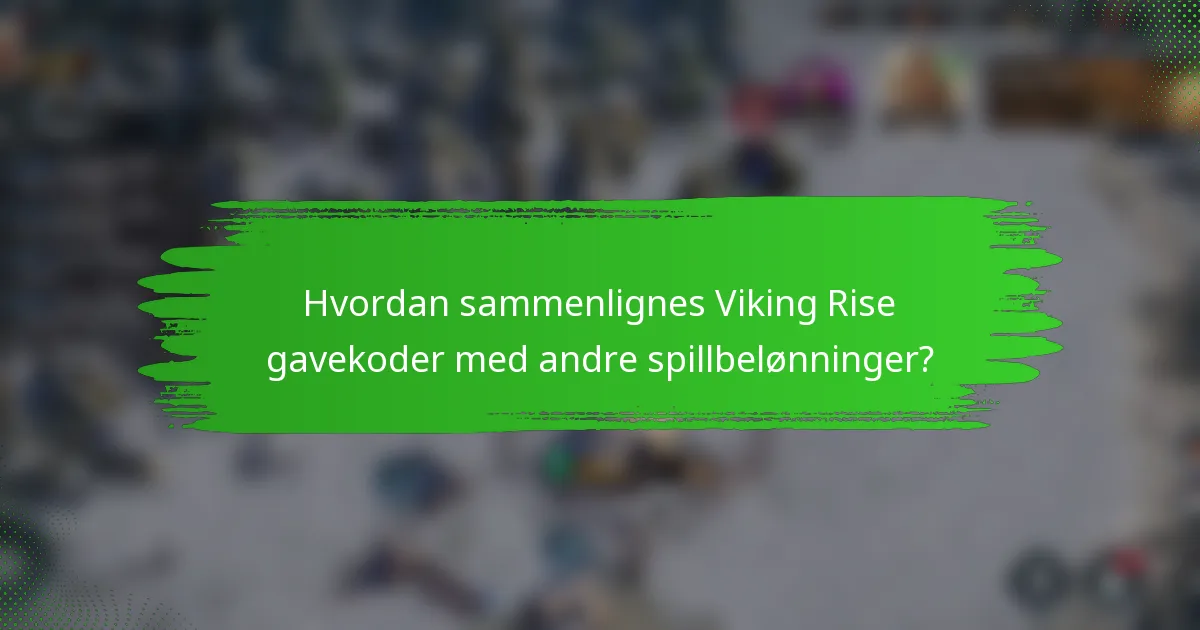 Hvordan sammenlignes Viking Rise gavekoder med andre spillbelønninger?