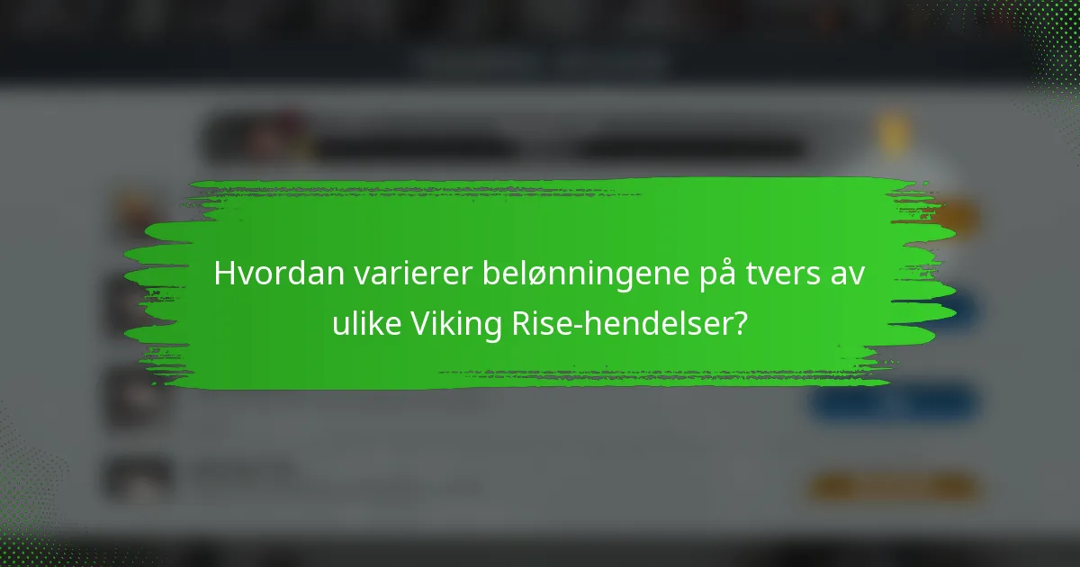 Hvordan varierer belønningene på tvers av ulike Viking Rise-hendelser?