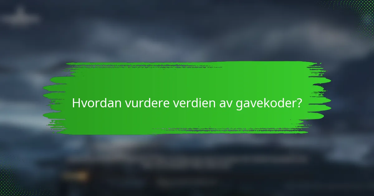 Hvordan vurdere verdien av gavekoder?