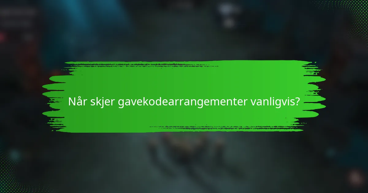 Når skjer gavekodearrangementer vanligvis?